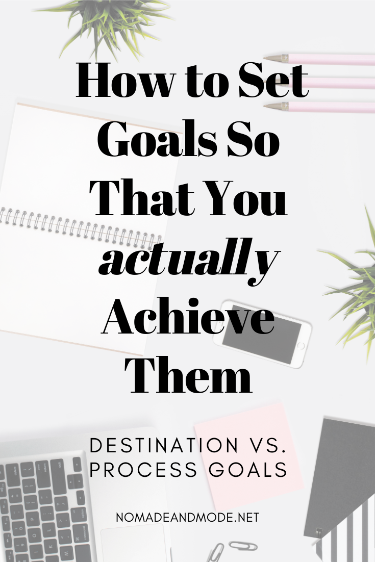 Destination And Process Goals: How To Set Goals So That You Achieve 